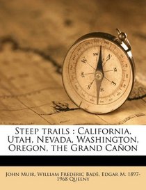 Steep trails: California, Utah, Nevada, Washington, Oregon, the Grand Caon