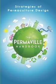 The Permaville Handbook: Strategies of Permaculture Design