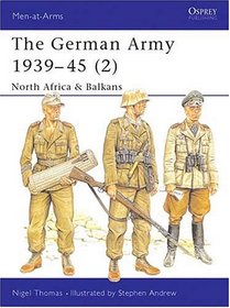 The German Army 1939-45 (2) : North Africa & Balkans (Men-At-Arms Series, 316)