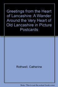 Greetings from the Heart of Lancashire: A Wander Around the Very Heart of Old Lancashire in Picture Postcards