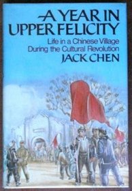 A Year in Upper Felicity: Life in a Chinese Village During the Cultural Revolution