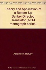 Theory and Application of a Bottom-Up Syntax-Directed Translator (ACM monograph series)