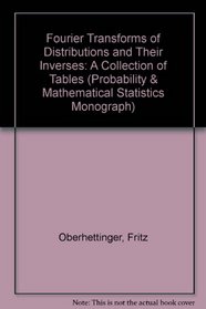 Fourier Transforms of Distributions and Their Inverses: A Collection of Tables (Probability & Mathematical Statistics Monograph)