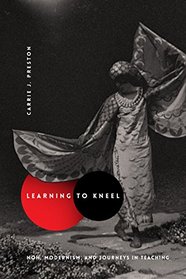 Learning to Kneel: Noh, Modernism, and Journeys in Teaching (Modernist Latitudes)