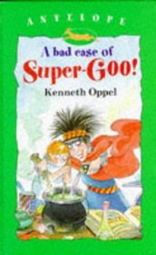 A Bad Case of Super-goo (Antelope Books)