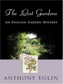 The Lost Gardens: An English Garden Mystery