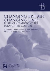 Changing Britain, Changing Lives: Three Generations at the Turn of the Century (Bedford Way Papers)