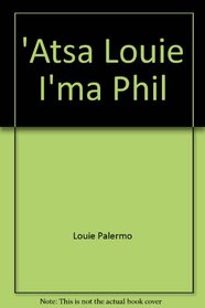 At'sa Louie, Im'a Phil