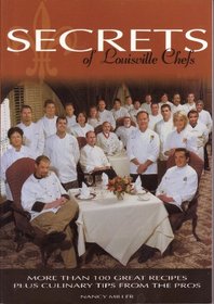 Secrets of Louisville chefs : more than 100 great recipes plus culinary tips fro
