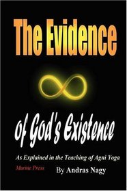 The Evidence of God's Existence: As Explained in the Teaching of Agni Yoga