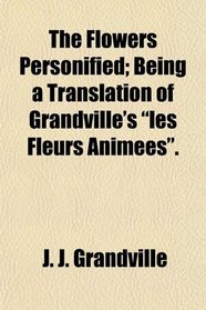 The Flowers Personified; Being a Translation of Grandville's 
