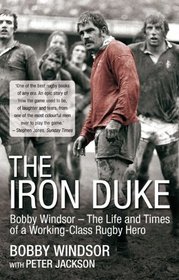 The Iron Duke: Bobby Windsor - The Life and Times of a Working-Class Rugby Hero