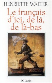 Le francais d'ici, de la, de la-bas (French Edition)