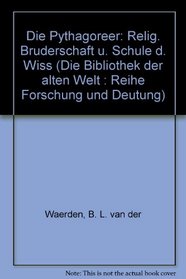 Die Pythagoreer: Relig. Bruderschaft u. Schule d. Wiss (Die Bibliothek der alten Welt : Reihe Forschung und Deutung) (German Edition)