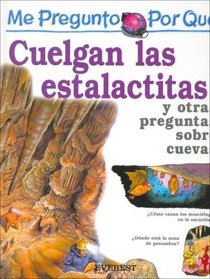 Por Que Cuelgan Las Estalactitas? / I Wonder Wy Stalactites Hang Down (Mi Primera Enciclopedia / My First Encyclopedia) (Spanish Edition)