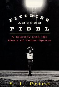 Pitching Around Fidel: A Journey into the Heart of Cuban Sports