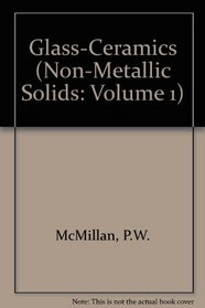 Glass-Ceramics, Second Edition (Non-metallic solids)