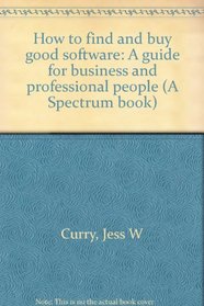 How to Find and Buy Good Software: A Guide for Business and Professional People