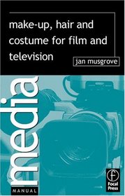 Make-Up, Hair  and Costume for Film and Television (Media Manuals)