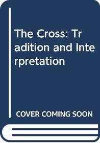 The Cross: Tradition and Interpretation