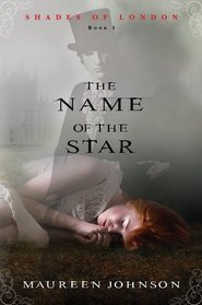 The Name of the Star (Shades of London, Bk 1)