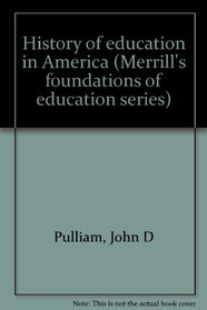 History of education in America (Merrill's foundations of education series)