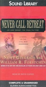Never Call Retreat: Lee And Grant the Final Vicotry (Civil War)