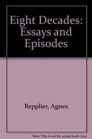 Eight Decades: Essays and Episodes (Essay and general literature index reprint series)