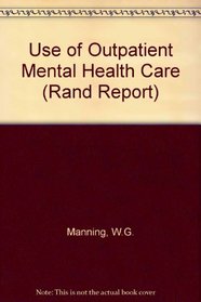 Use of Outpatient Mental Health Care: Trial of a Prepaid Group Practice Versus Fee-For-Service (Rand Corporation//Rand Report)