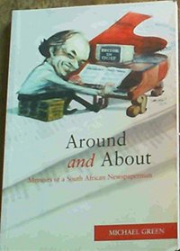 Around and About: Memoirs of a South African Newspaperman
