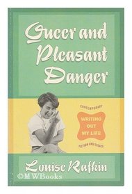 Queer and Pleasant Danger: Writing Out My Life