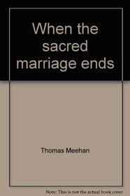 When the sacred marriage ends
