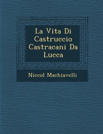 La Vita Di Castruccio Castracani Da Lucca (Italian Edition)