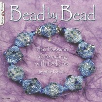 Bead by Bead: The Passion of Beading with Delicas (Design Originals)