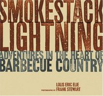 Smokestack Lightning: Adventures In The Heart Of Barbecue Country