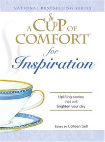 A Cup of Comfort for Inspiration: Uplifting Stories That Will Brighten Your Day (A Cup of Comfort)