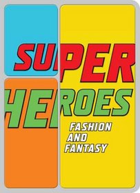 Superheroes: Fashion and Fantasy (Metropolitan Museum of Art Publications)