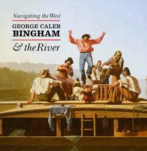 Navigating the West: George Caleb Bingham and the River