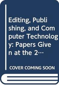 Editing, Publishing, and Computer Technology: Papers Given at the 20th Annual Conference on Editorial Problems (Conference on Editorial Problems//(Proceedings))