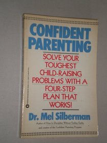 Confident Parenting: Solve Your Toughest Child-Rearing Problems With a Four-Step Plan That Works!
