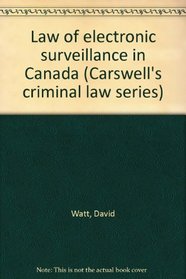 Law of electronic surveillance in Canada (Carswell's criminal law series)