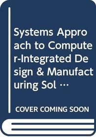Systems Approach to Computer-Integrated Design & Manufacturing Sol T/A