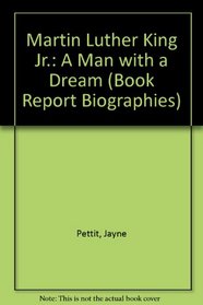 Martin Luther King, Jr.: A Man With a Dream (Book Report Biographies)