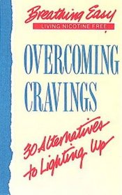 Overcoming Cravings: 30 Alternatives for Lighting Up (Breathing Easy Series): 30 Alternatives for Lighting Up (Breathing Easy Series)