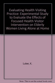 Evaluating Health Visiting Practice: Experimental Study to Evaluate the Effects of Focused Health Visitor Intervention on Elderly Women Living Alone at Home