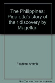 The Philippines: Pigafetta's story of their discovery by Magellan
