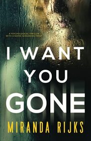 I Want You Gone: A psychological thriller with a nerve-shredding twist