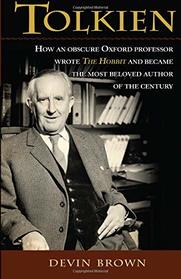 Tolkien: How an Obscure Oxford Professor Wrote The Hobbit and Became the Most Beloved Author of the Century