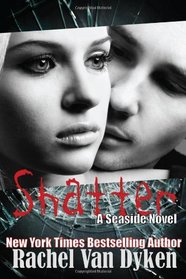 Shatter: A Seaside Novel (Seaside Novels) (Volume 3)