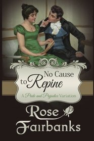 No Cause to Repine: A Pride and Prejudice Variation